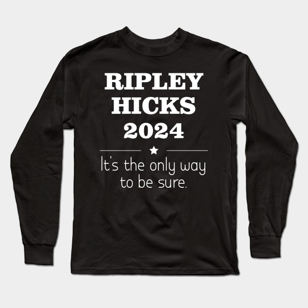 Vintage Ripley Hicks 2024 - It's the only way to be sure Long Sleeve T-Shirt by printalpha-art